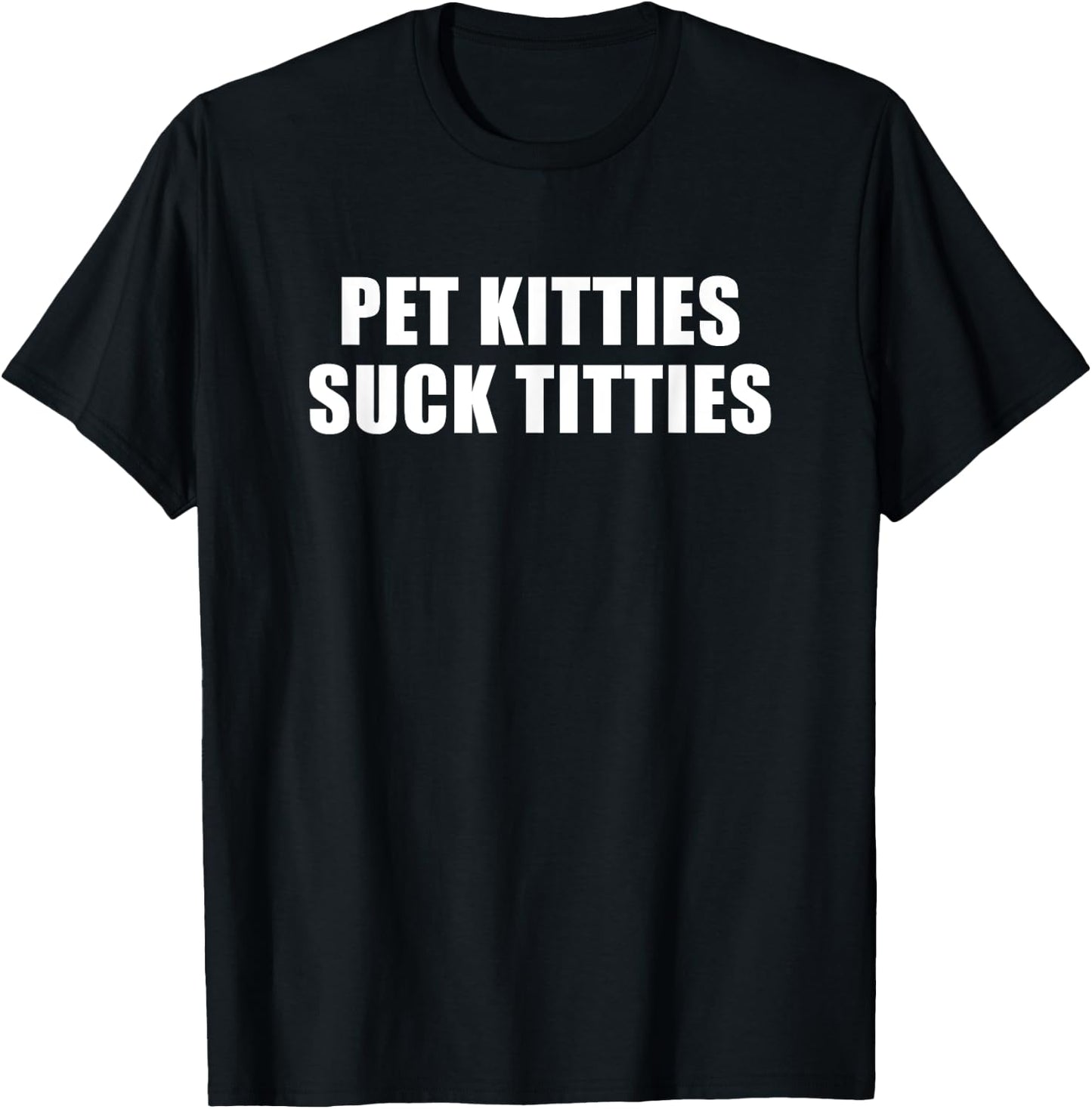Pet Kitties Suck Titties , Small, Black T-Shirt - T-Shirt | Black
