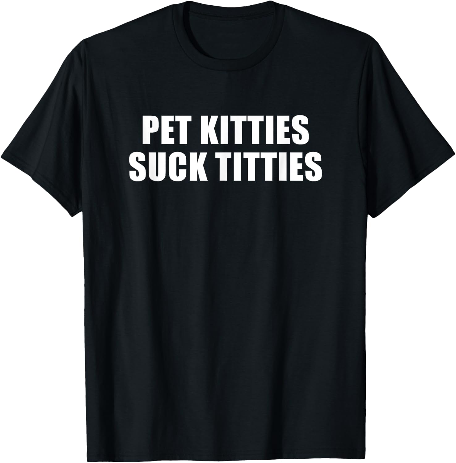 Pet Kitties Suck Titties , Small, Black T-Shirt - T-Shirt | Black