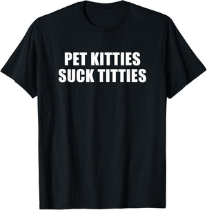 Pet Kitties Suck Titties , Small, Black T-Shirt - T-Shirt | Black