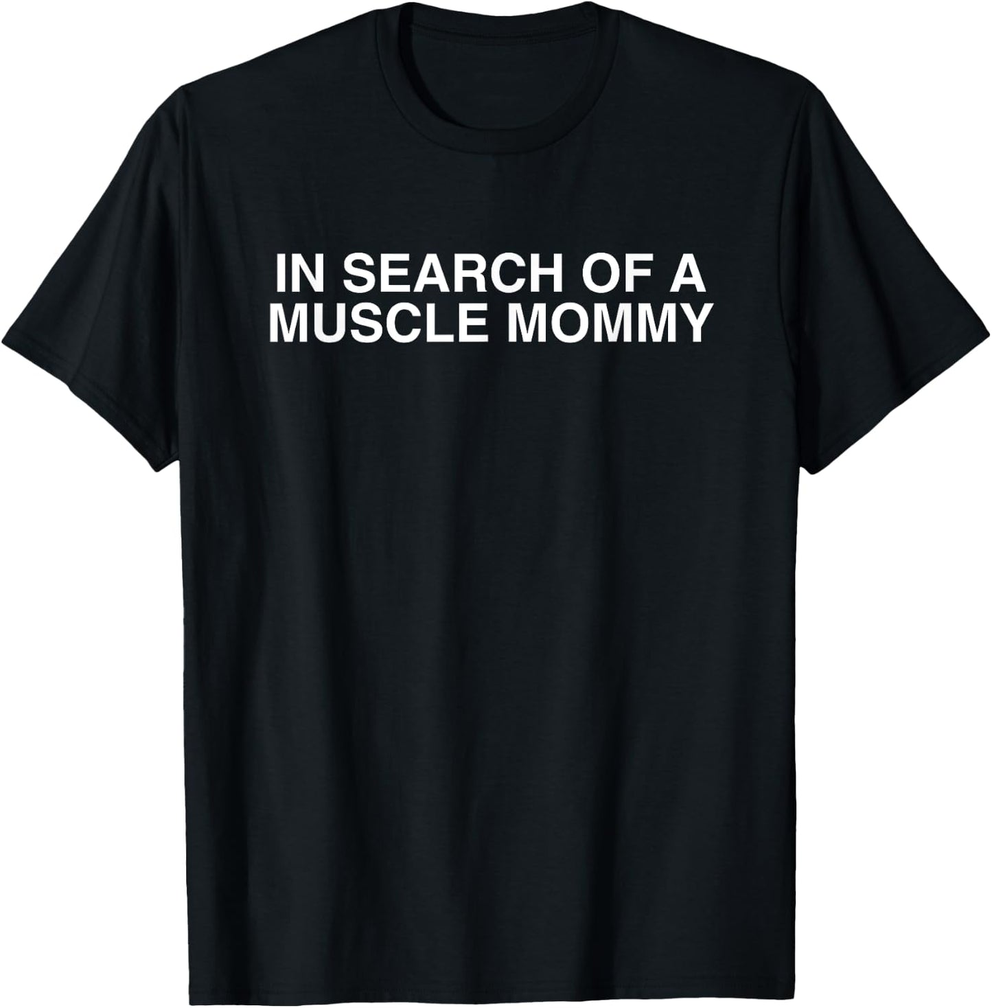 In Search Of A Muscle Mommy Funny Workout Gym Y2K Humor Meme T-Shirt - T-Shirt | Black