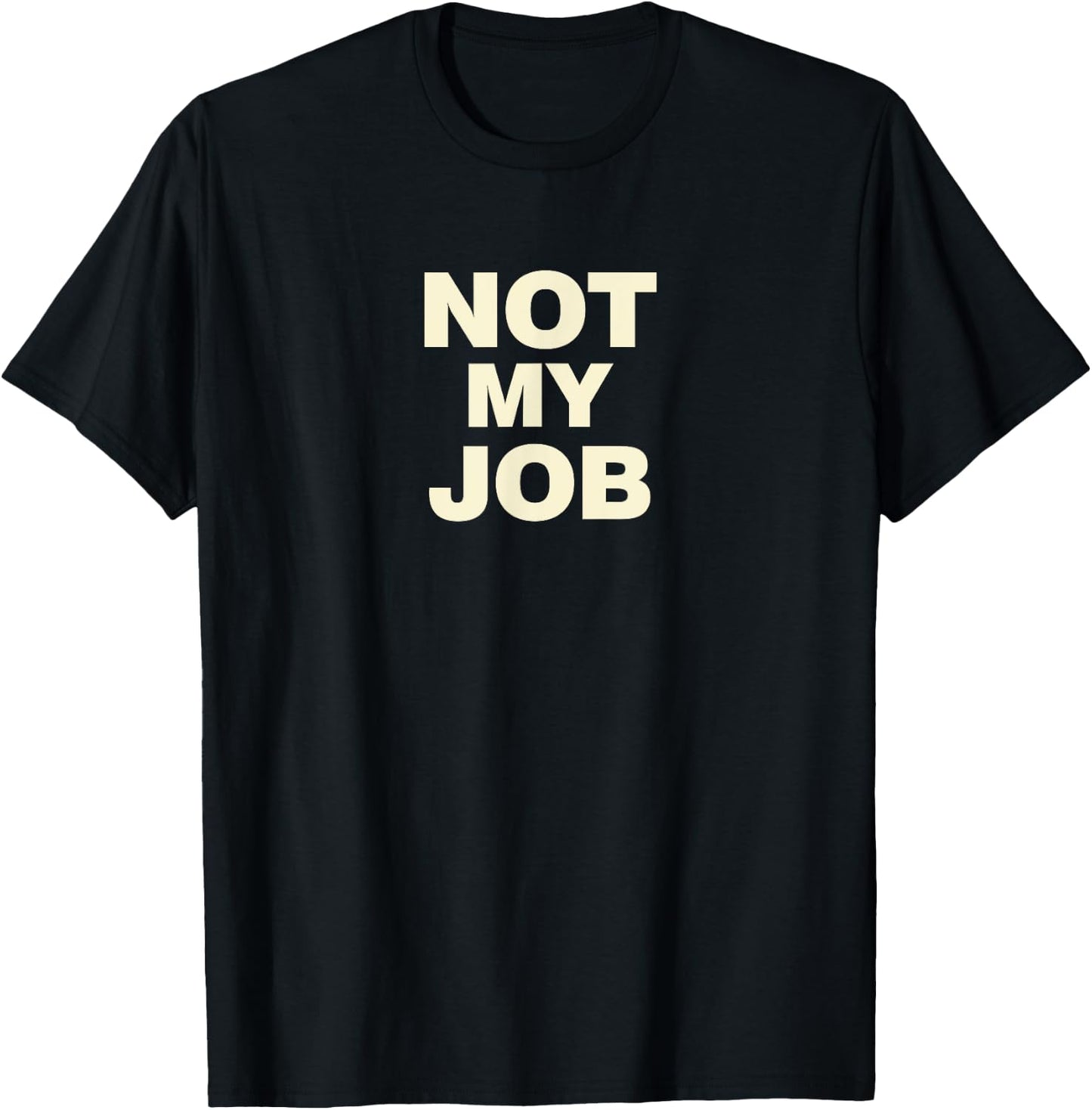 Not My Job T-Shirt - T-Shirt | Black