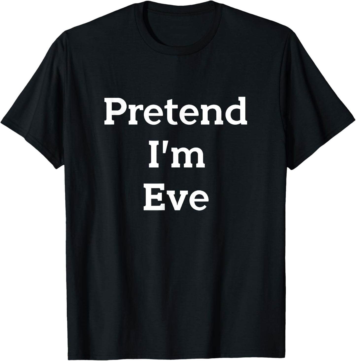 Pretend I'm Eve Costume Bible Adam Eve Funny Halloween Party T-Shirt - T-Shirt | Black