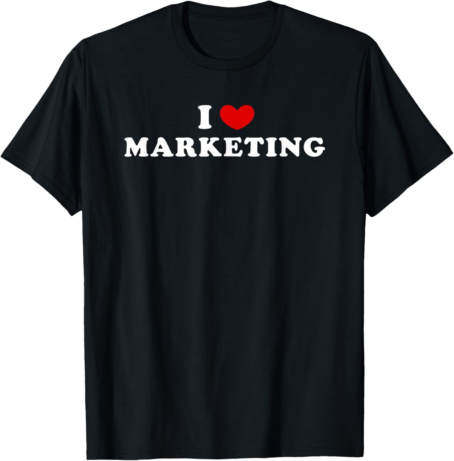 I Love Marketing, I Heart Marketing T-Shirt - T-Shirt | Black