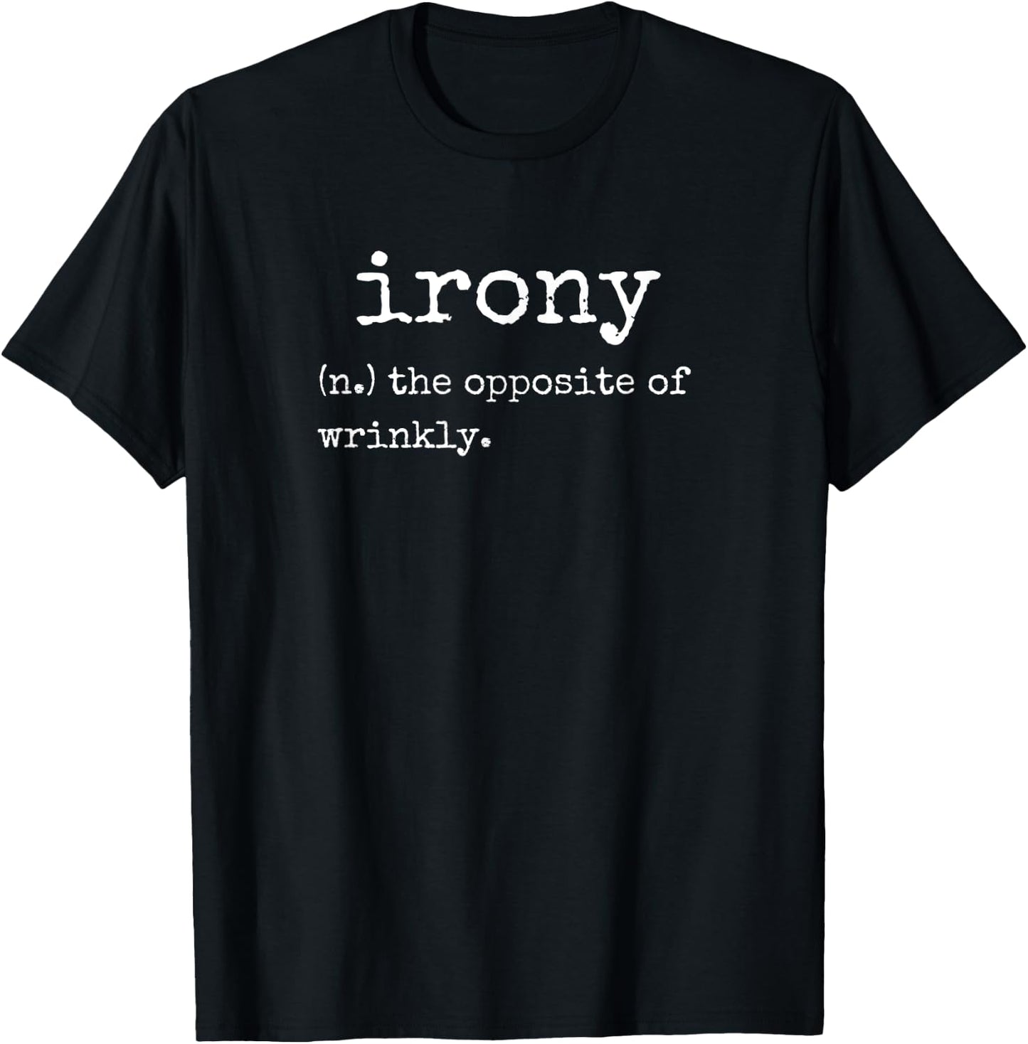 Irony Opposite Of Wrinkly Funny Definition Sarcasm T-Shirt - T-Shirt | Black