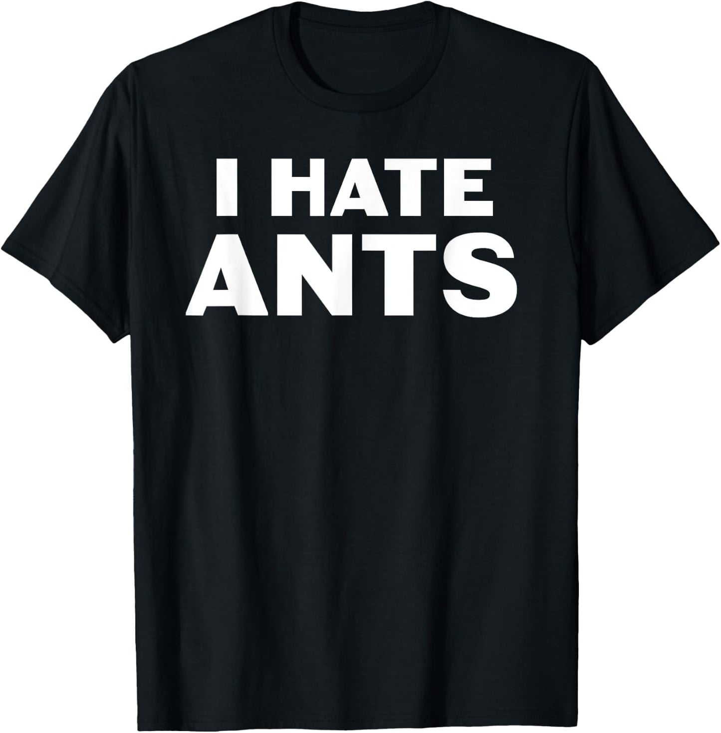 I hate Ants T-Shirt - T-Shirt | Black