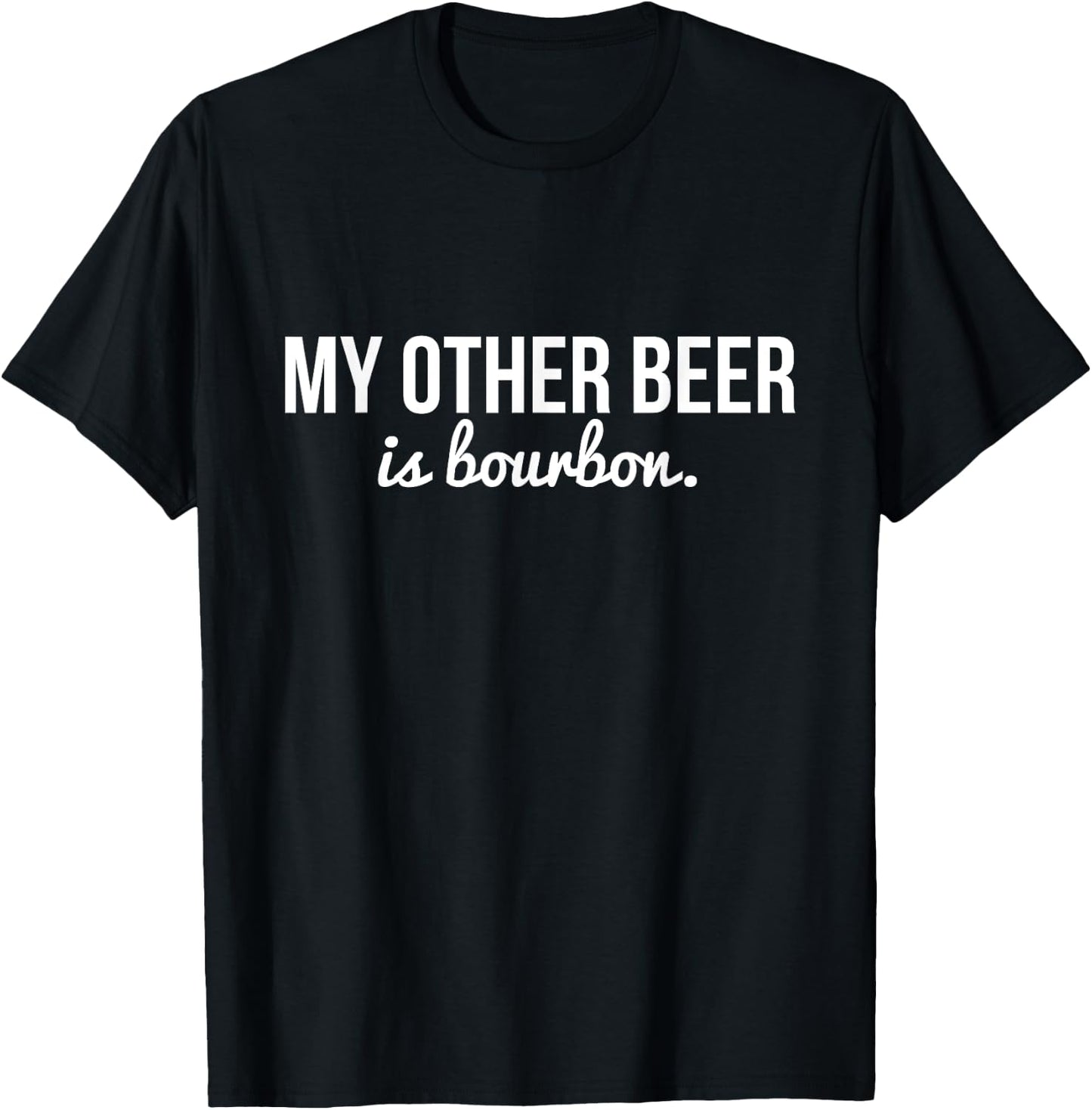 Funny "My Other Beer Is Bourbon" T-Shirt - T-Shirt | Black