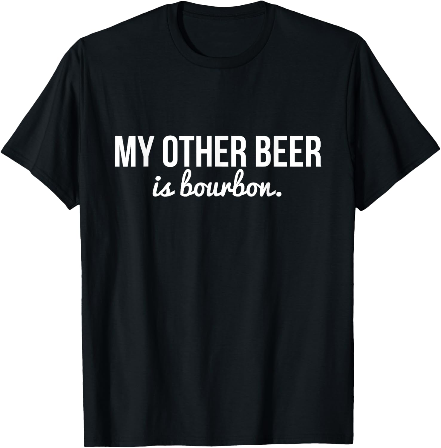 Funny "My Other Beer Is Bourbon" T-Shirt - T-Shirt | Black