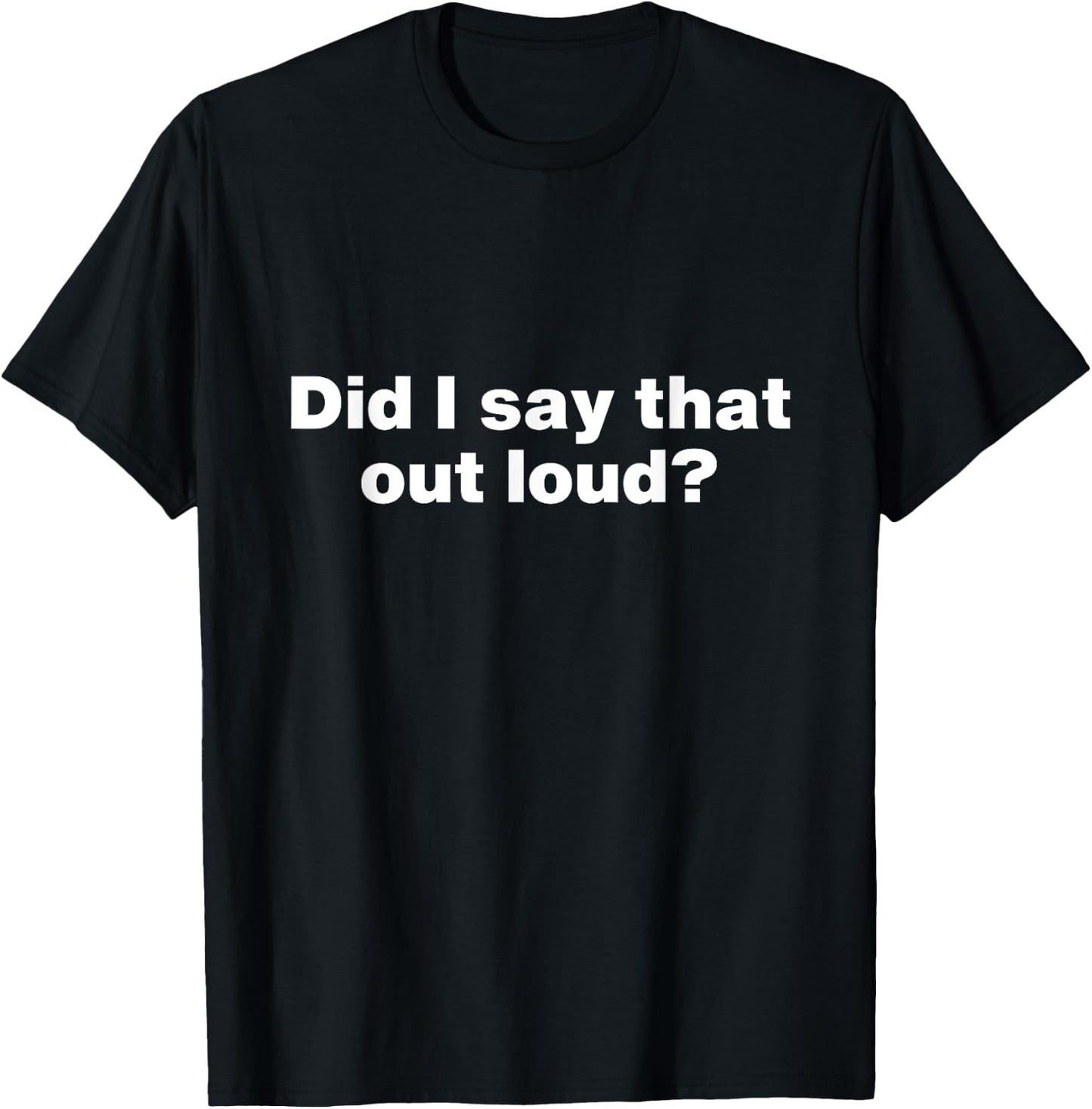 Did I say that out loud? Sarcastic No Filter Loudmouth T-Shirt - T-Shirt | Black