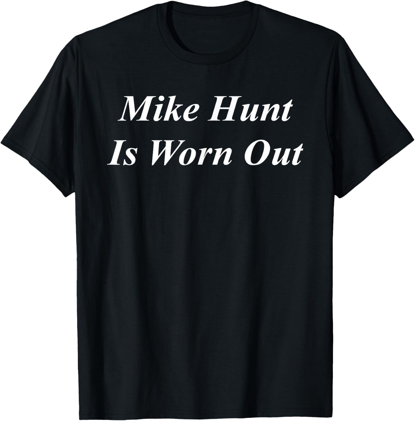 Mike Hunt Is Worn Out Funny Raunchy Adult Dirty Naughty Girl T-Shirt - T-Shirt | Black