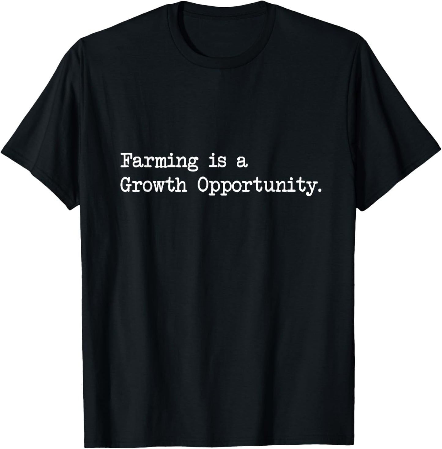 Farming is a Growth Opportunity Farmers Gardeners Chefs Cook T-Shirt - T-Shirt | Black