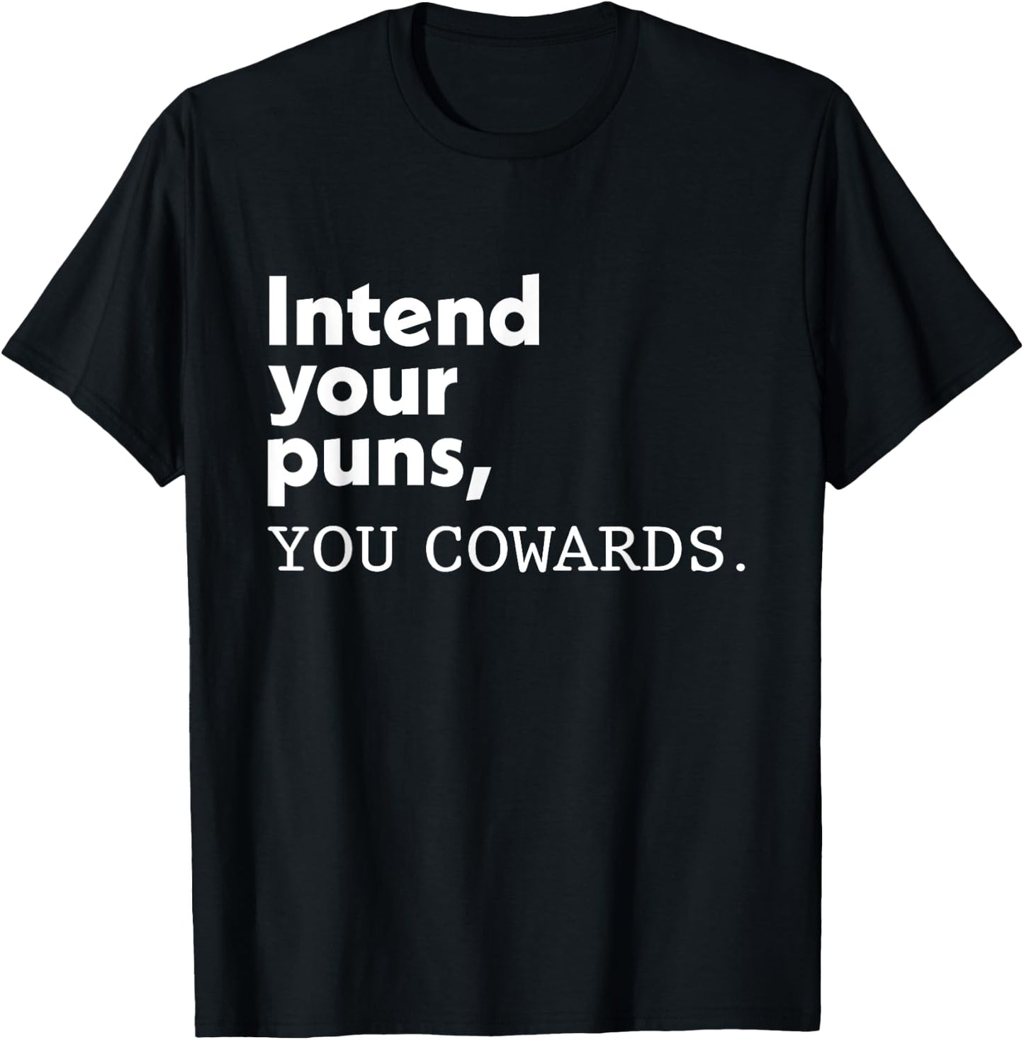 Intend Your Puns You Cowards Funny Quotes T-Shirt - T-Shirt | Black
