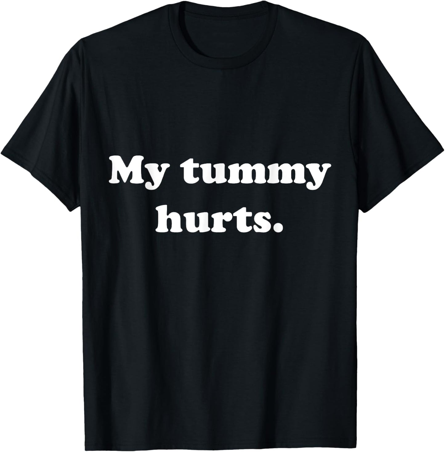 Funny Stomach Ache Outfit My Tummy Hurts T-Shirt - T-Shirt | Black