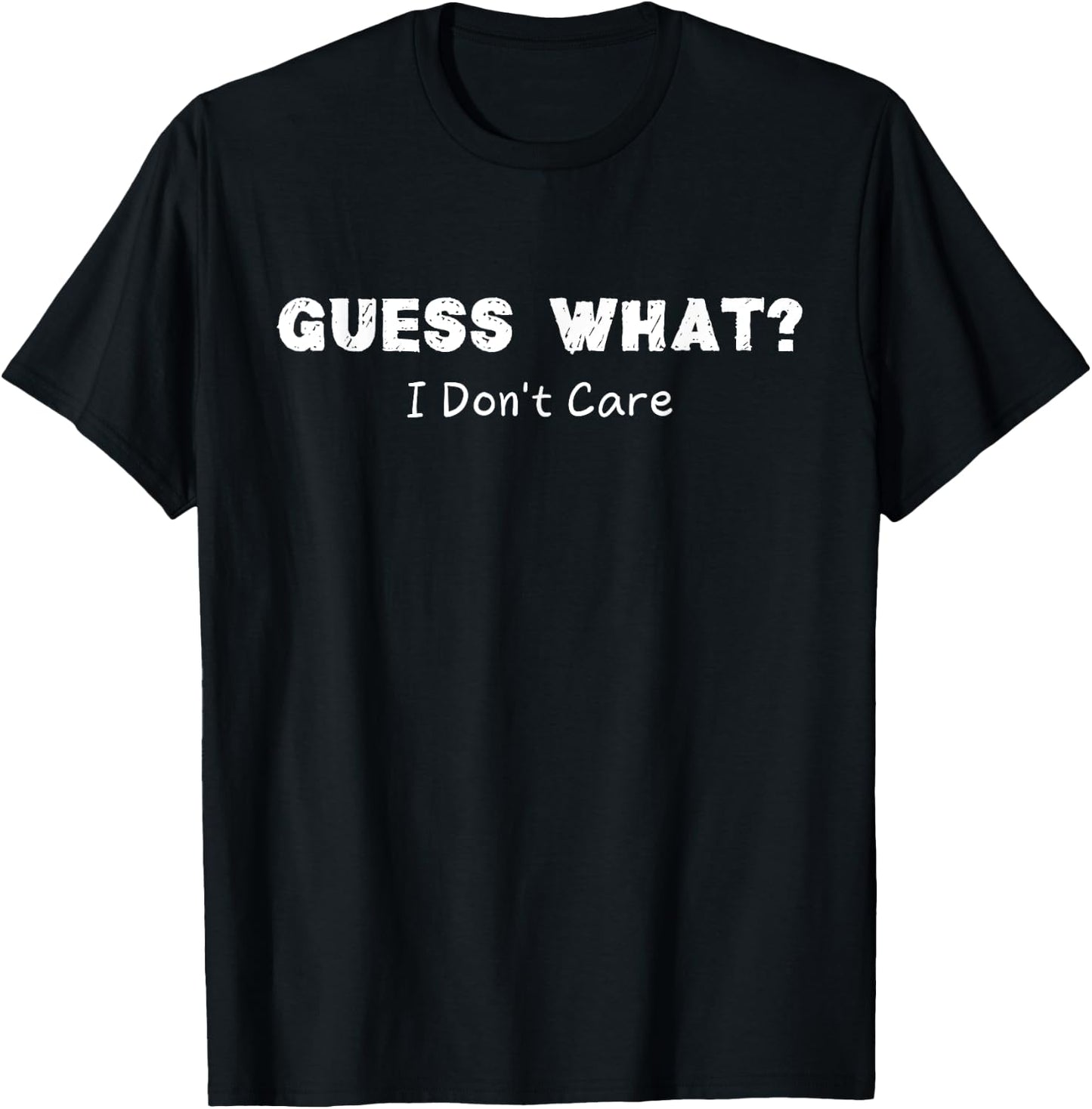 Guess What I Don't Care Funny Sarcastic Women T-Shirt - T-Shirt | Black