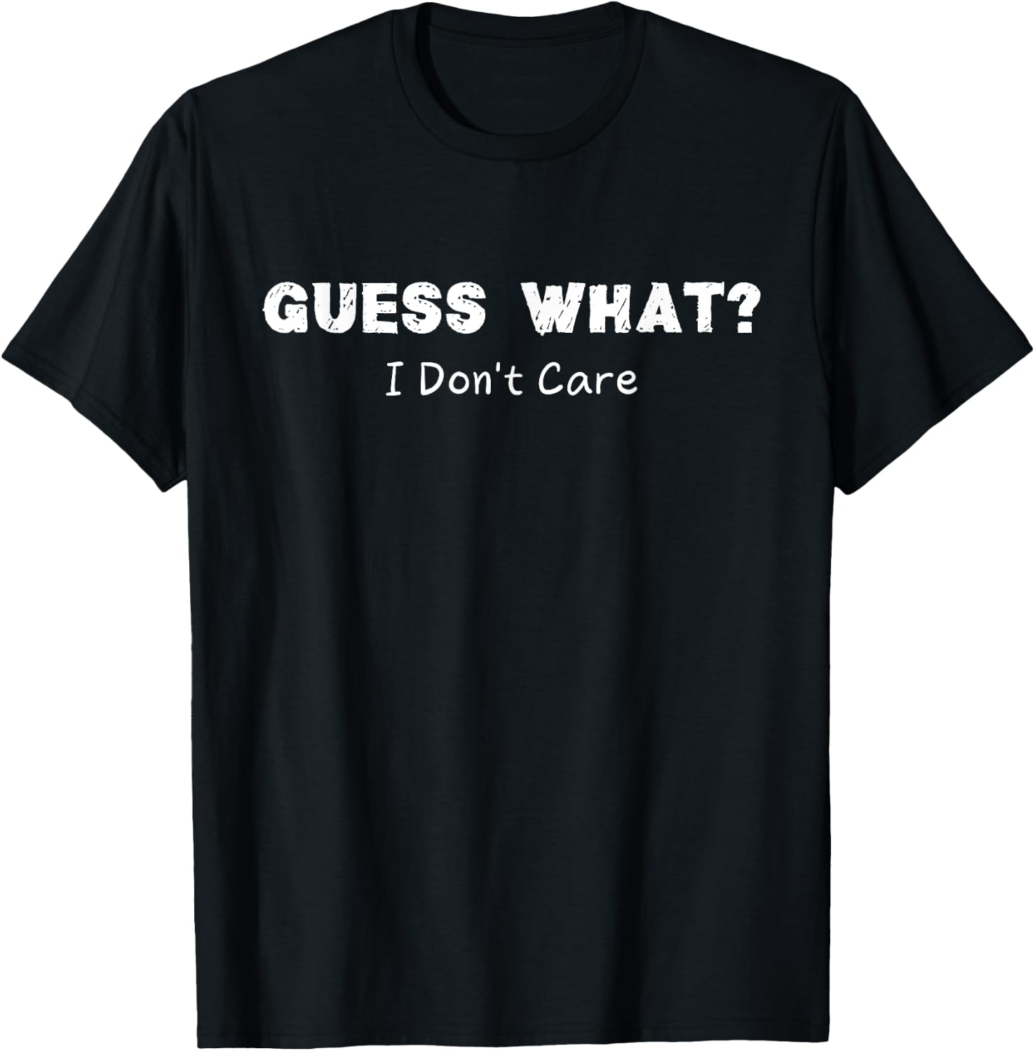 Guess What I Don't Care Funny Sarcastic Women T-Shirt - T-Shirt | Black