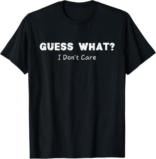Guess What I Don't Care Funny Sarcastic Women T-Shirt - T-Shirt | Black