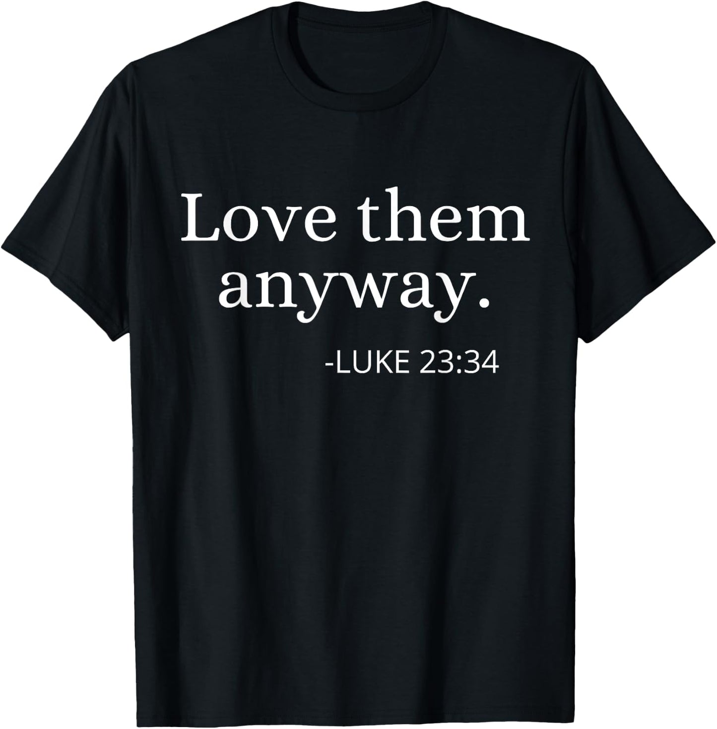 Love them Anyway Bible Faith Inspirational Christian Quote T-Shirt - T-Shirt | Black