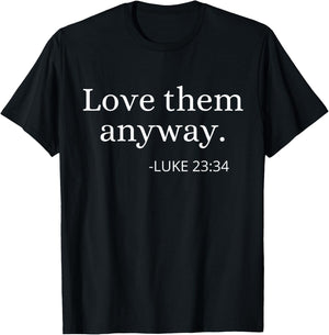 Love them Anyway Bible Faith Inspirational Christian Quote T-Shirt - T-Shirt | Black