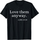 Love them Anyway Bible Faith Inspirational Christian Quote T-Shirt - T-Shirt | Black