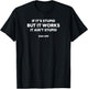 If It’s Stupid But It Works, It Ain’t Stupid | Funny Dad-ism T-Shirt - T-Shirt | Black