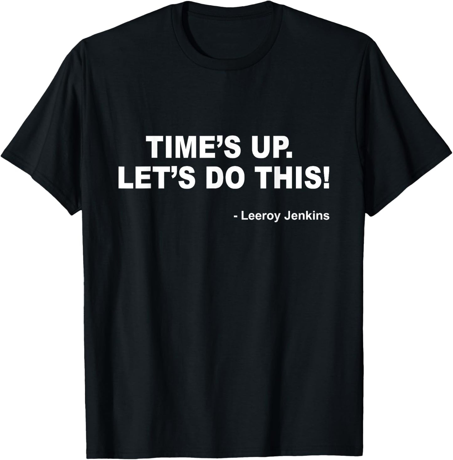 Time's up. Let's do this! Leeroy Jenkins Funny Gamer T-Shirt - T-Shirt | Black