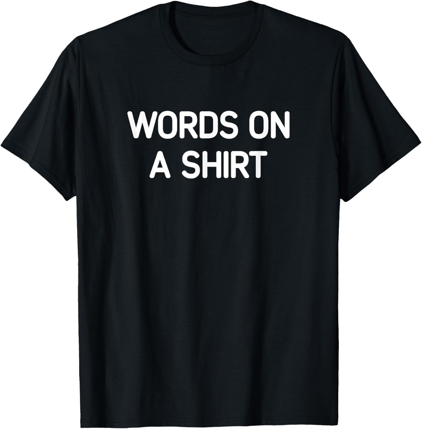 Words On A Shirt, Funny, Jokes, Sarcastic T-Shirt - T-Shirt | Black