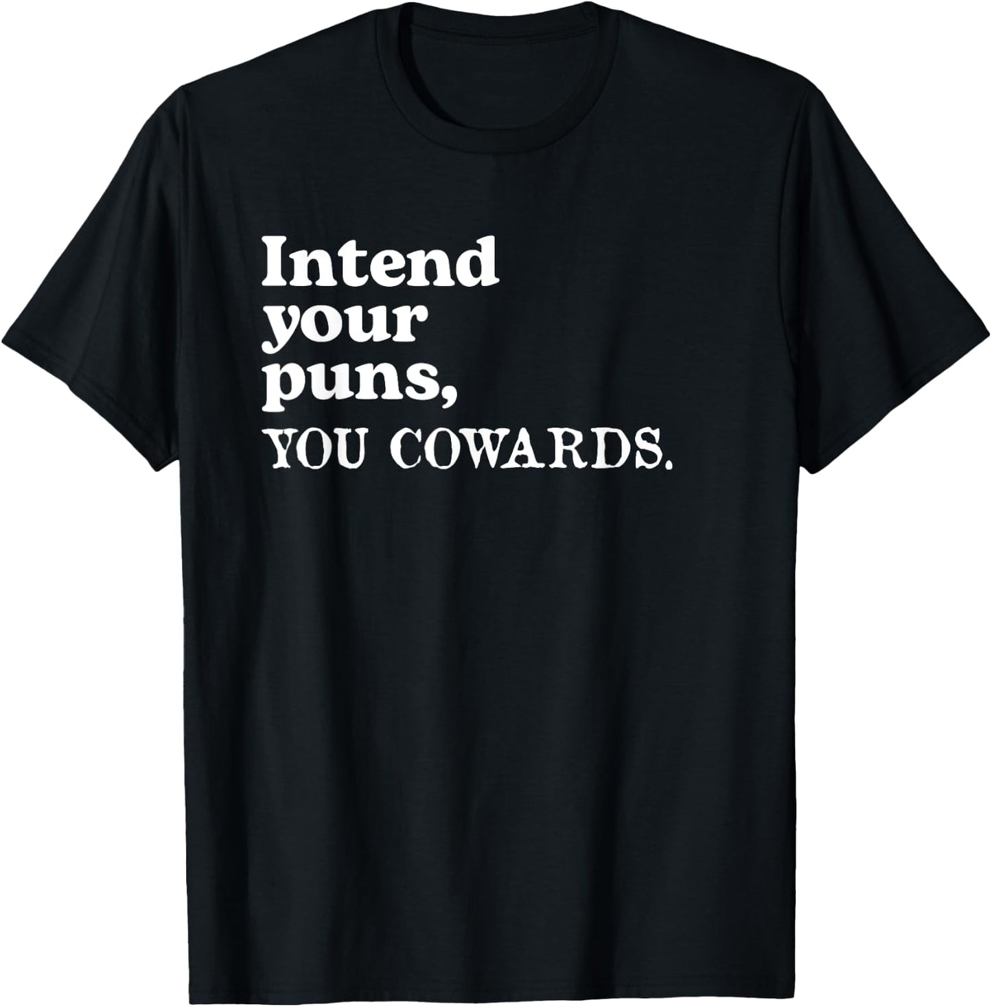 Intend Your Puns - You Cowards Funny Saying T-Shirt - T-Shirt | Black