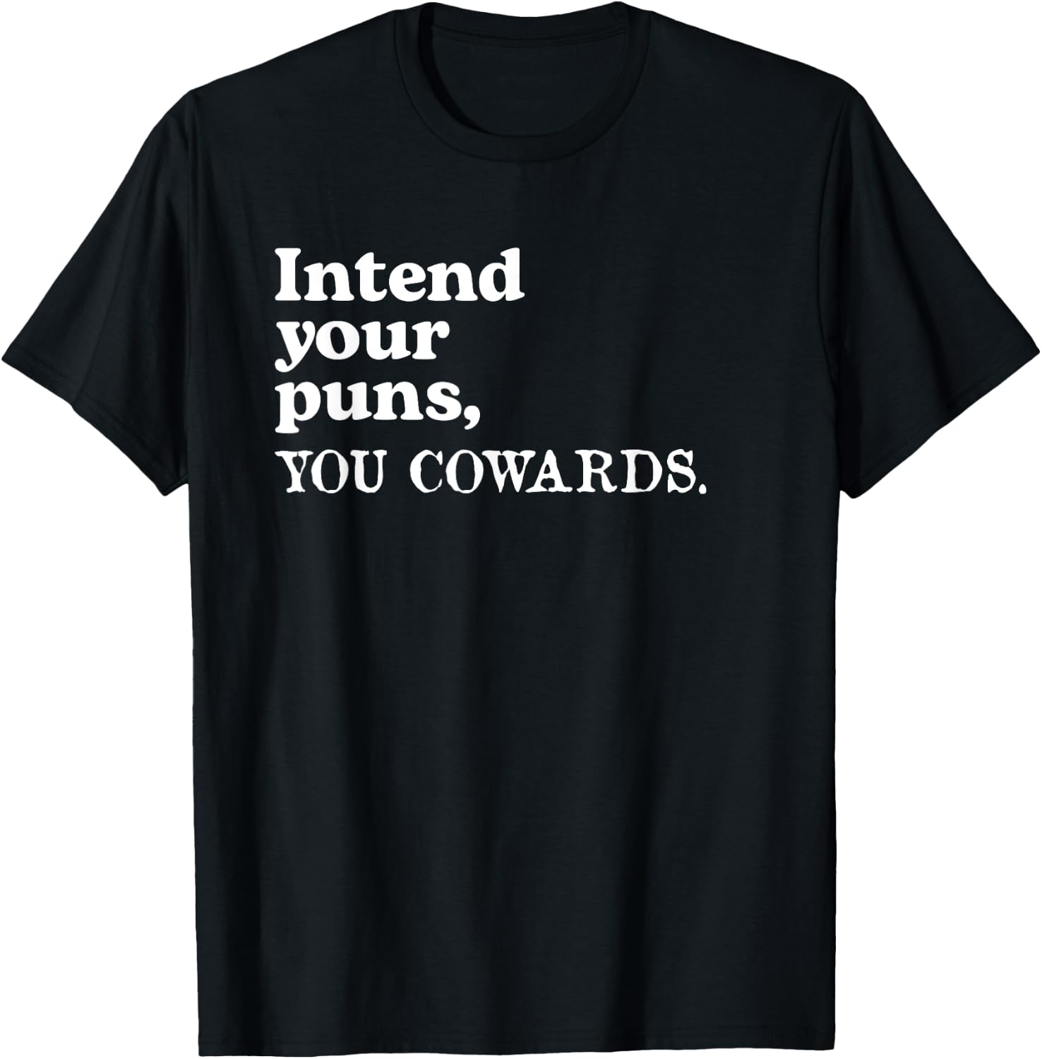 Intend Your Puns - You Cowards Funny Saying T-Shirt - T-Shirt | Black