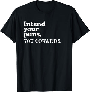 Intend Your Puns - You Cowards Funny Saying T-Shirt - T-Shirt | Black