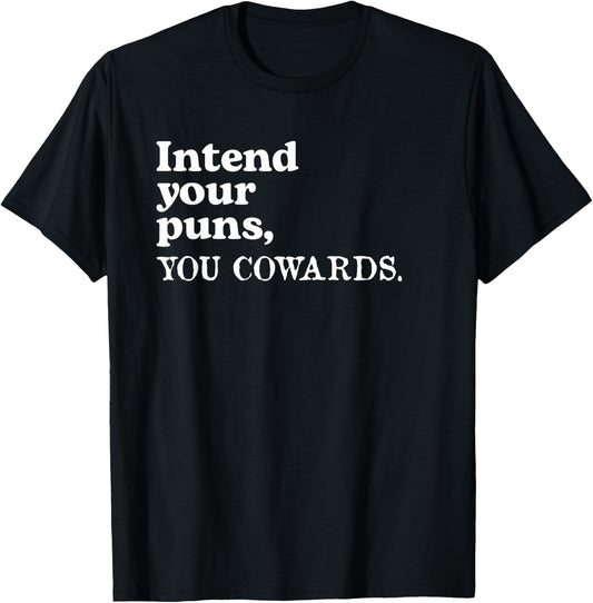 Intend Your Puns - You Cowards Funny Saying T-Shirt - T-Shirt | Black