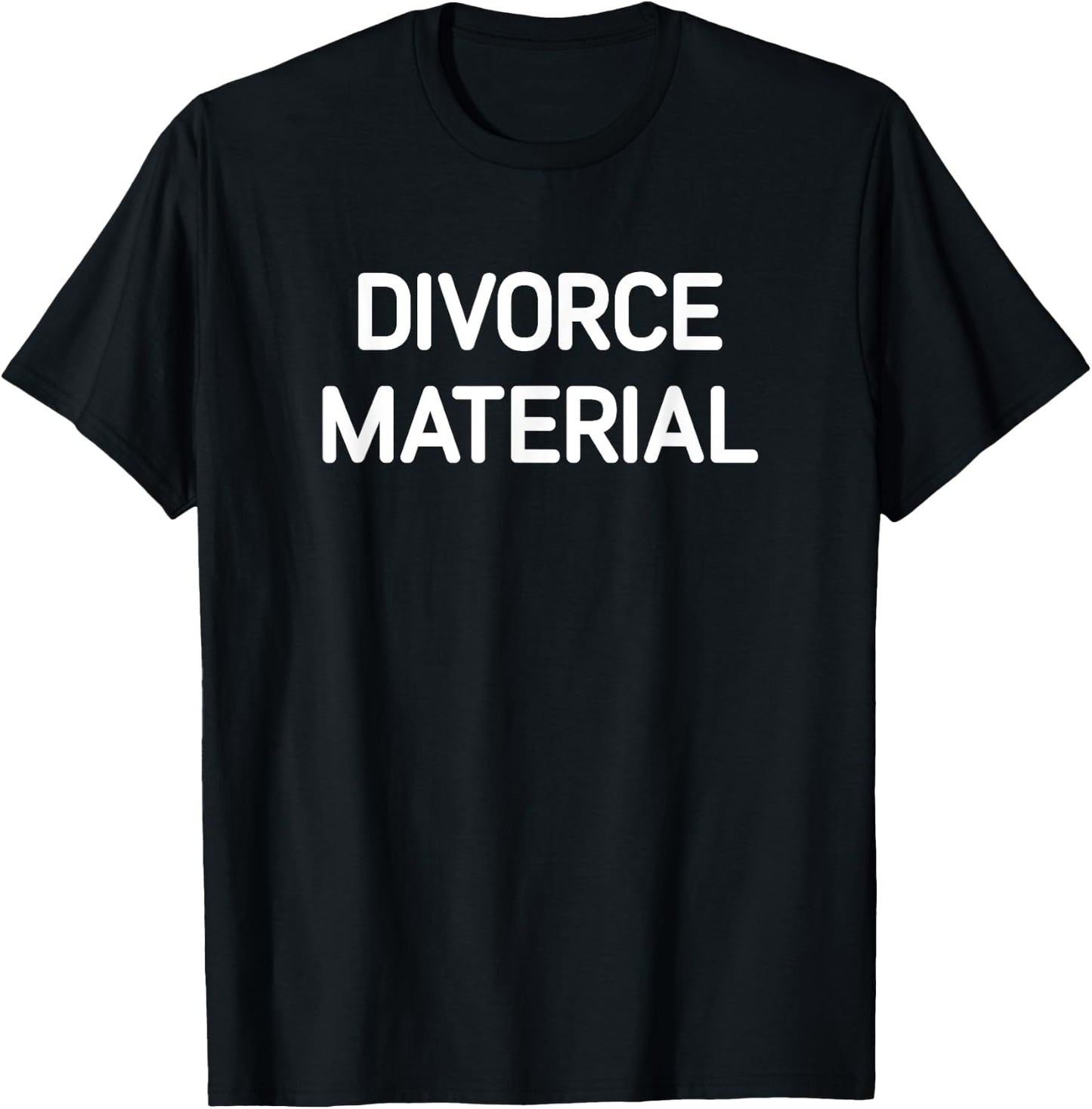 Divorce Material, Funny, Jokes, Sarcastic T-Shirt - T-Shirt | Black