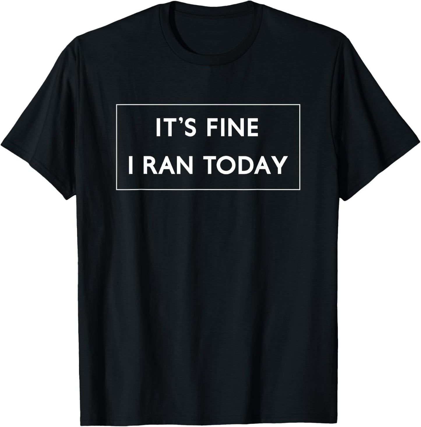 It's Fine I Ran Today Running T-Shirt - T-Shirt | Black