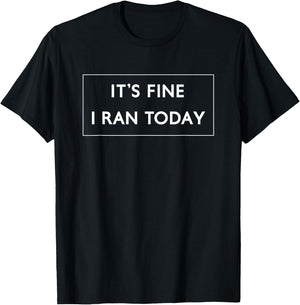 It's Fine I Ran Today Running T-Shirt - T-Shirt | Black