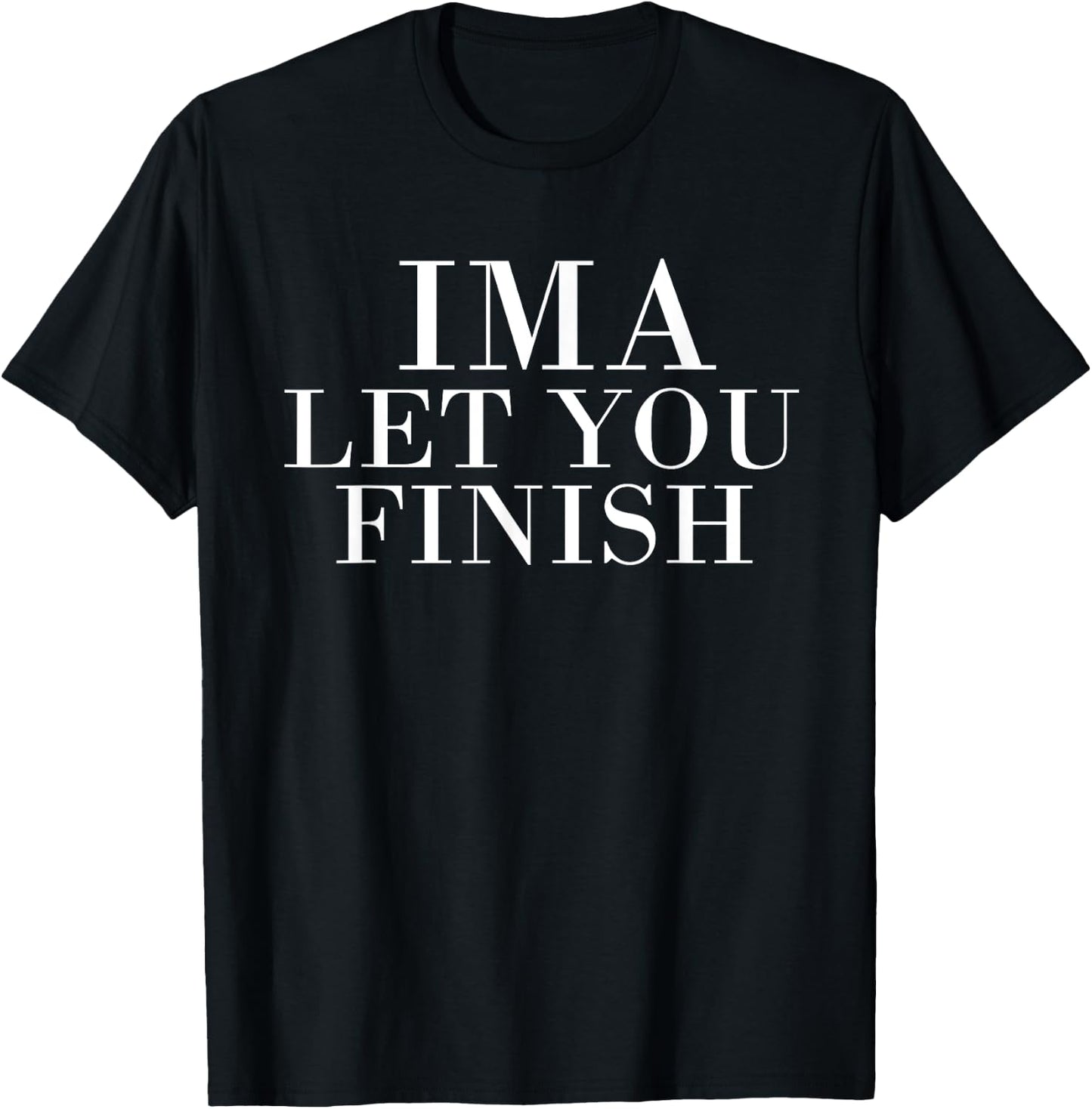 Ima Let You Finish T-Shirt - T-Shirt | Black