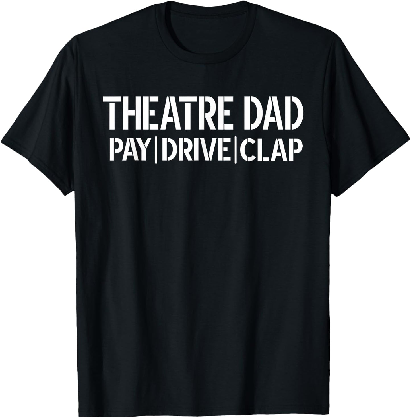 Theatre Dad Pay Drive Theatre Actress Dad Theater Father T-Shirt - T-Shirt | Black