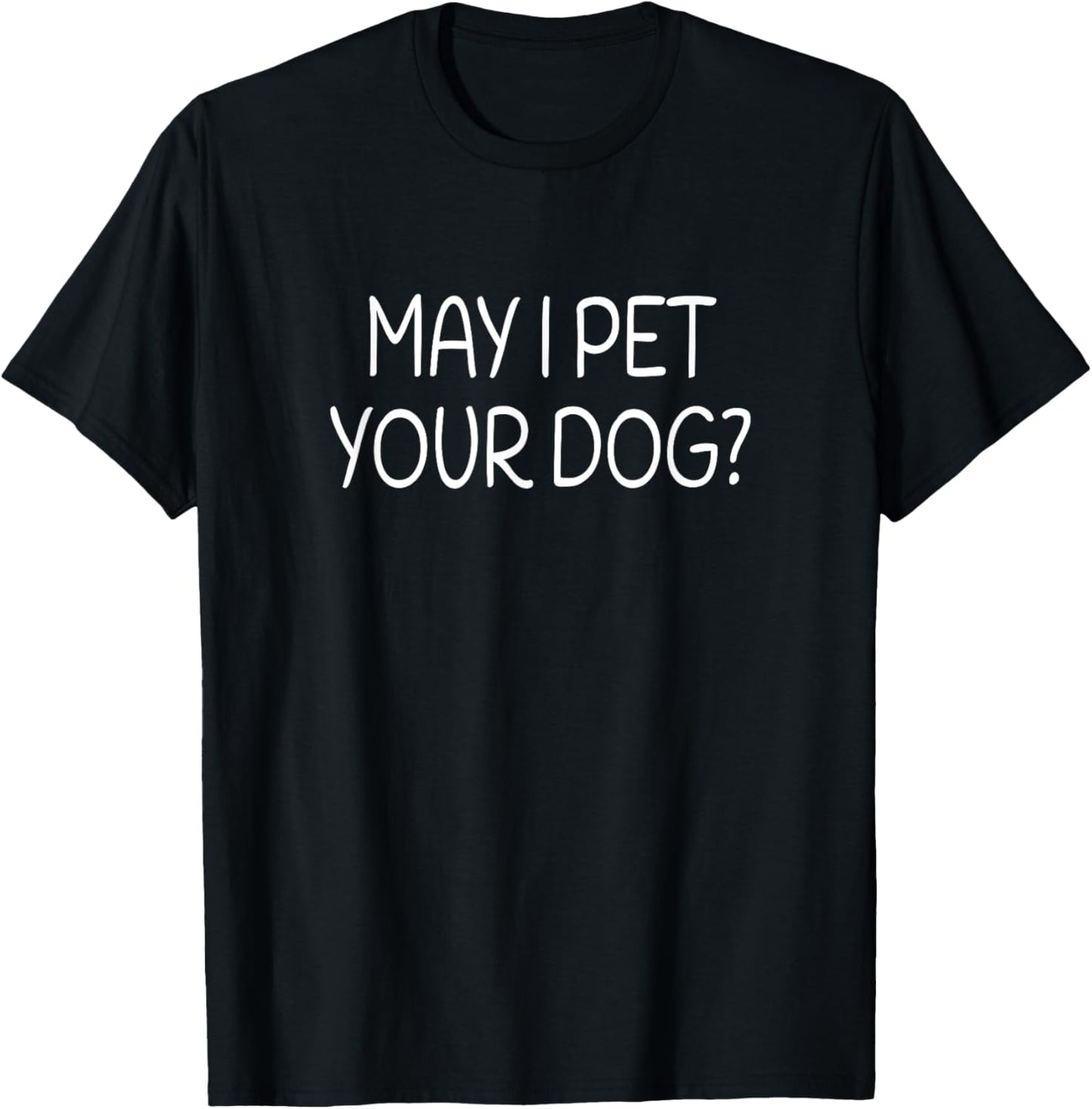 May I Pet Your Dog? Funny Dog Lover Women Girls Kids T-Shirt - T-Shirt | Black