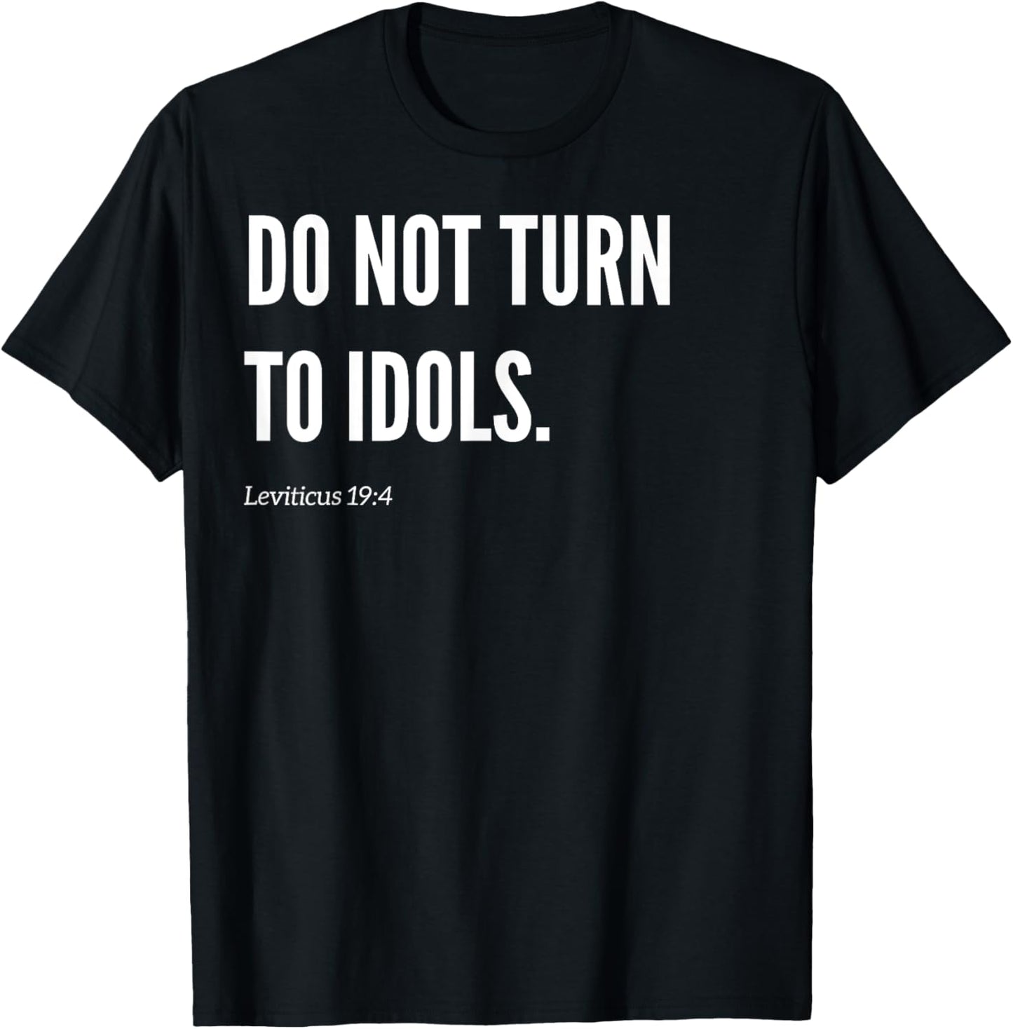 Do Not Turn To Idols Bible Verse Quote Statement T-Shirt - T-Shirt | Black
