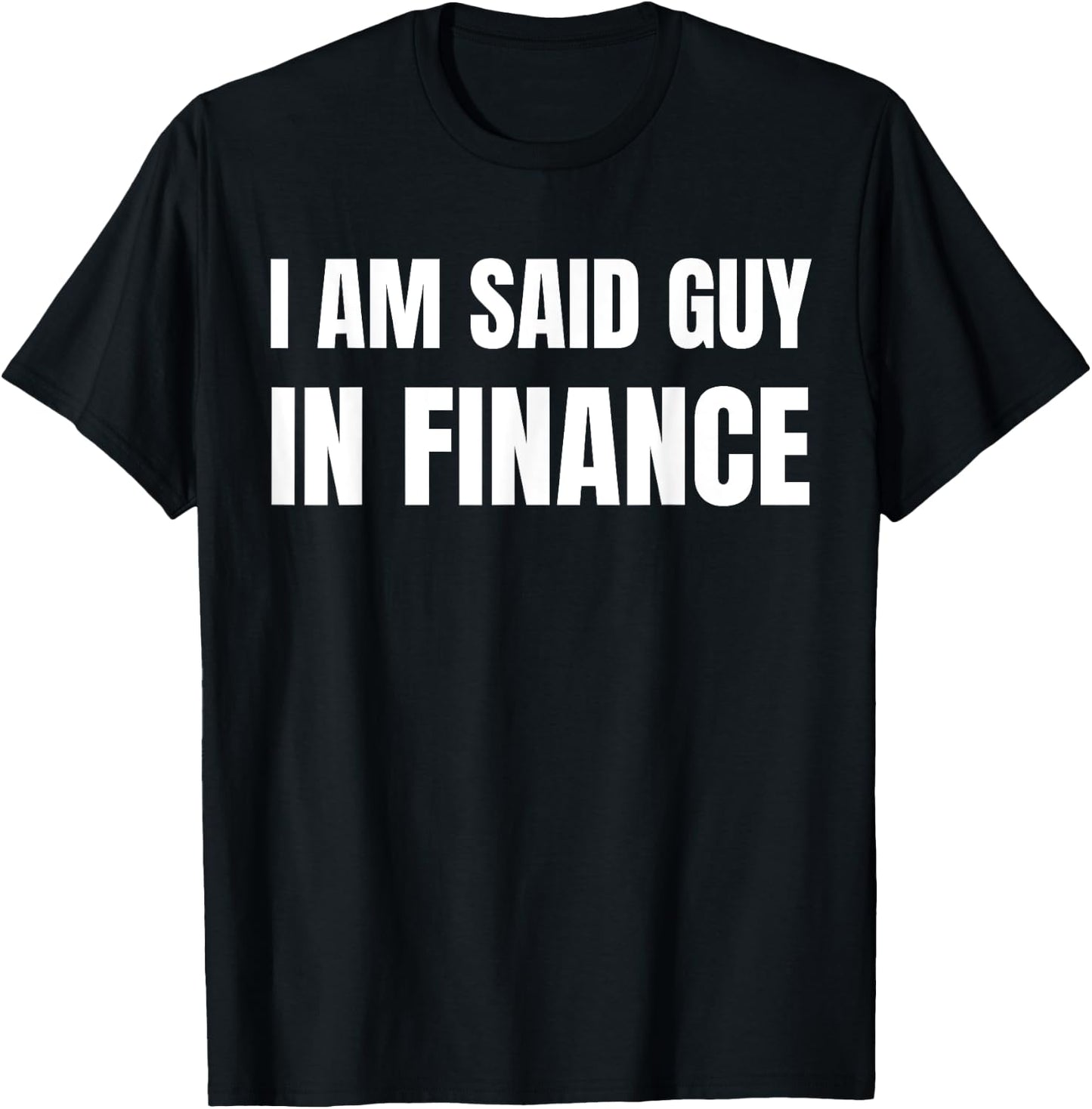 Am Said Guy In Finance. Funny Couples Finance , Small, Black T-Shirt - T-Shirt | Black