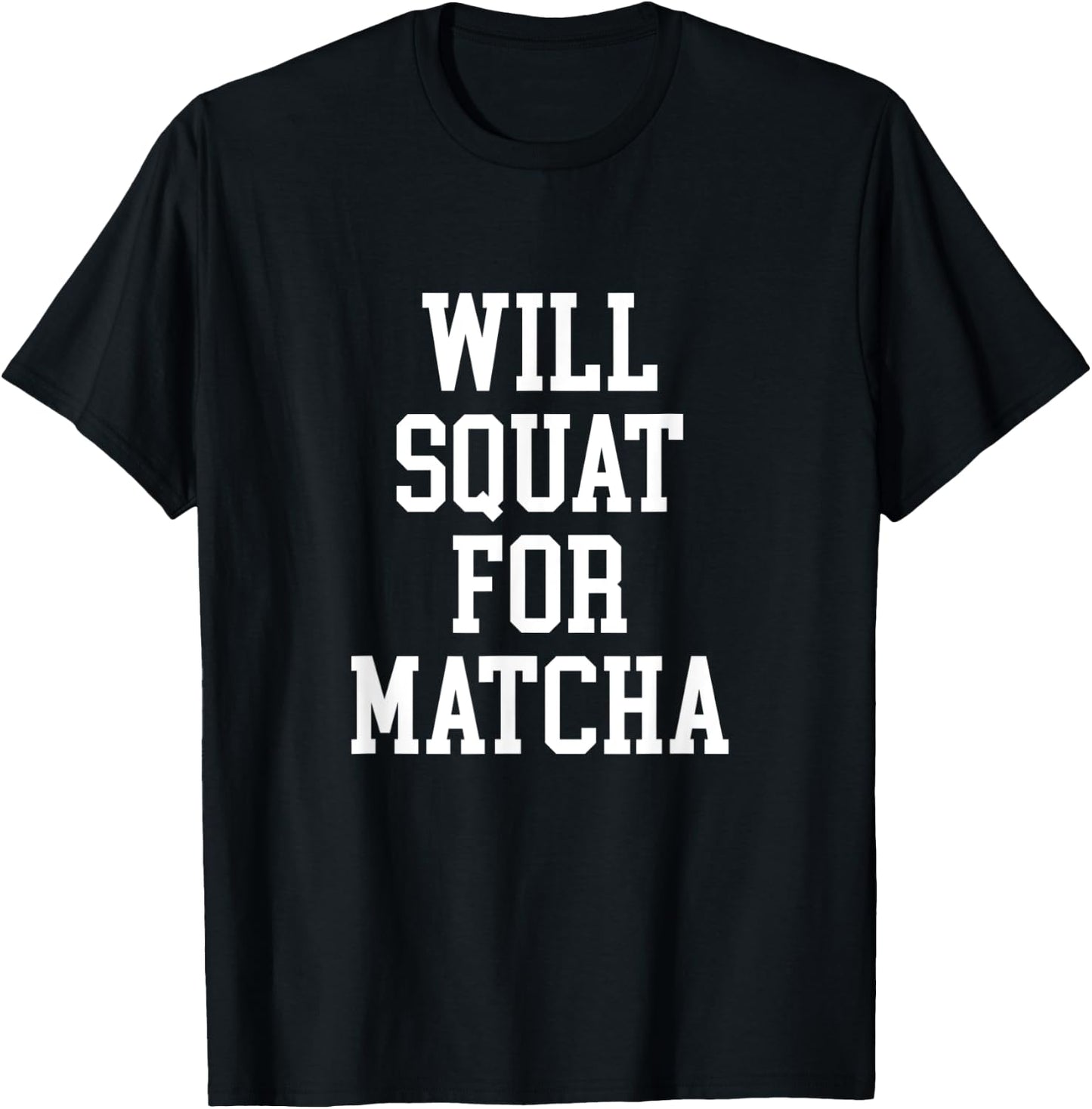 Will Squat For Matcha Funny Workout Matcha Tea Lover T-Shirt - T-Shirt | Black