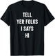 Tell Your Folks I Says Hi Funny T-Shirt - T-Shirt | Black