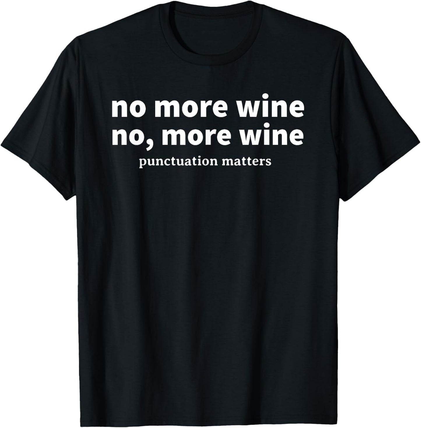 No More Wine Punctuation Matters Funny Wine Lover Drinker T-Shirt - T-Shirt | Black