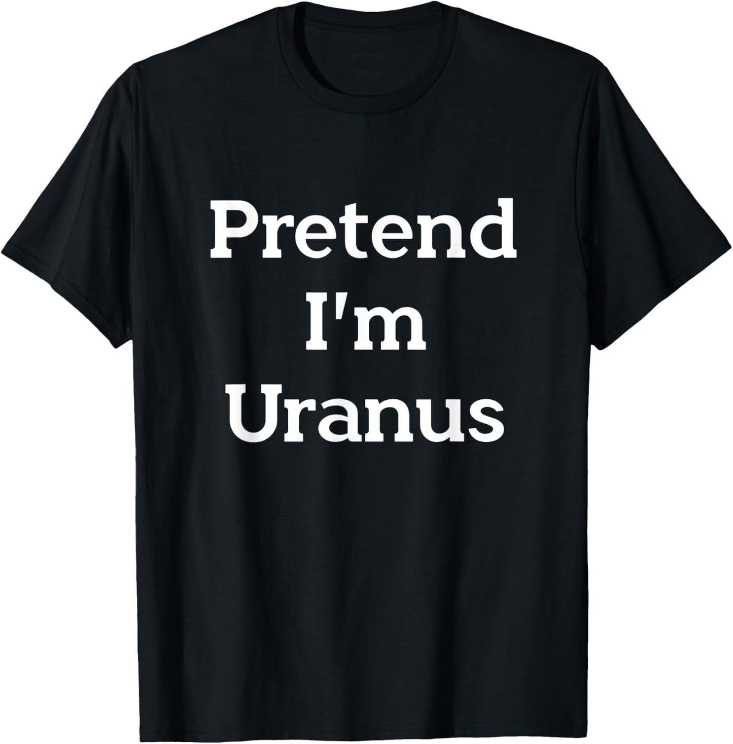 Pretend I'm Uranus Costume Funny Halloween Party Planet T-Shirt - T-Shirt | Black