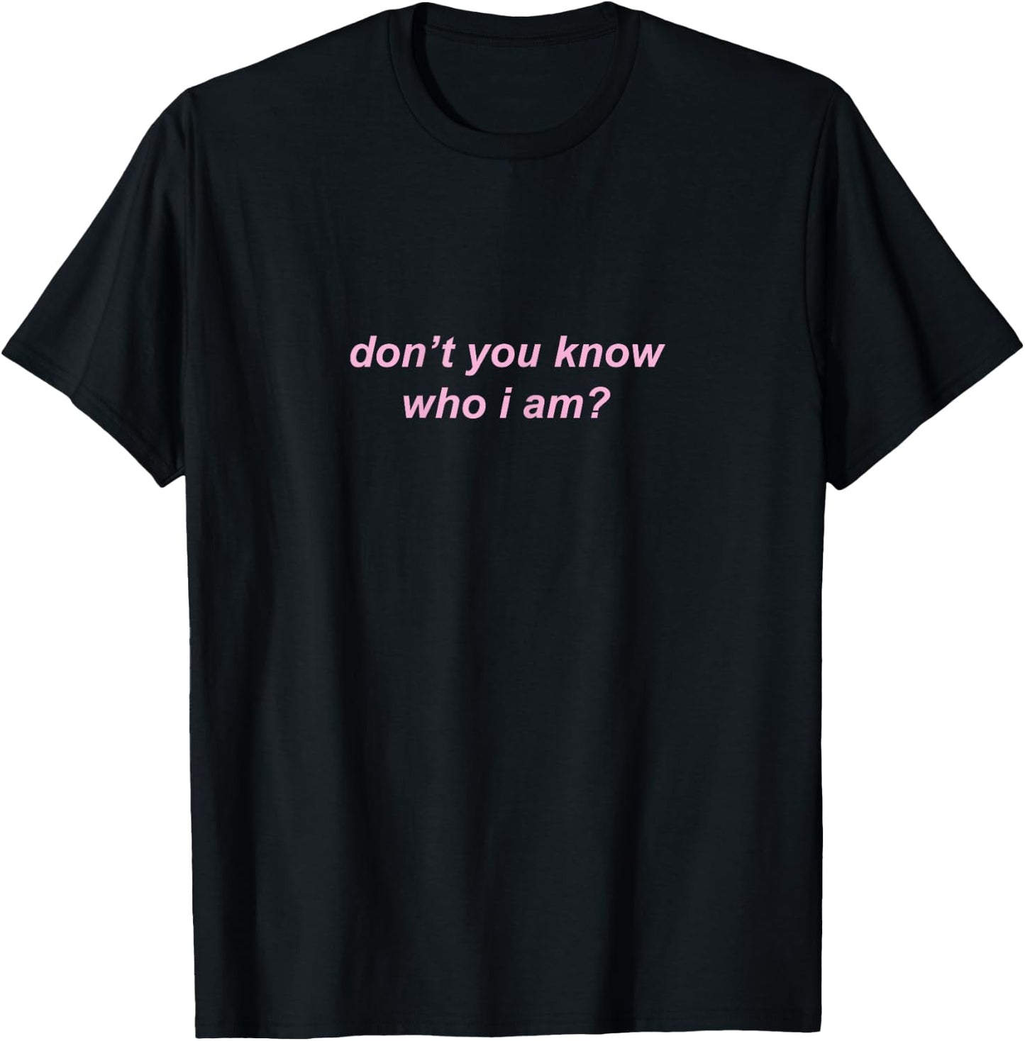 Don't You Know Who I Am? T-Shirt - T-Shirt | Black