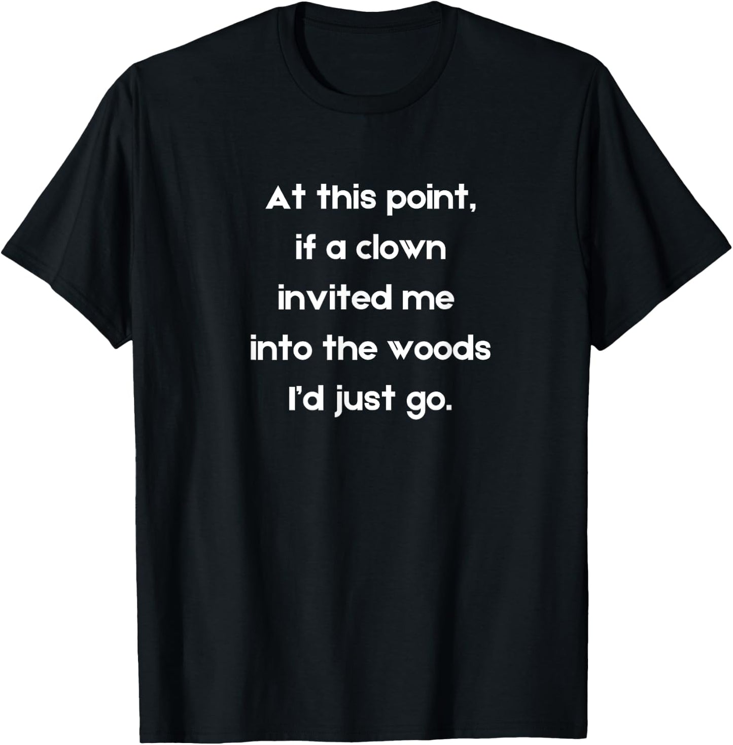 Funny If a clown invited me into the woods creepy clown T-Shirt - T-Shirt | Black