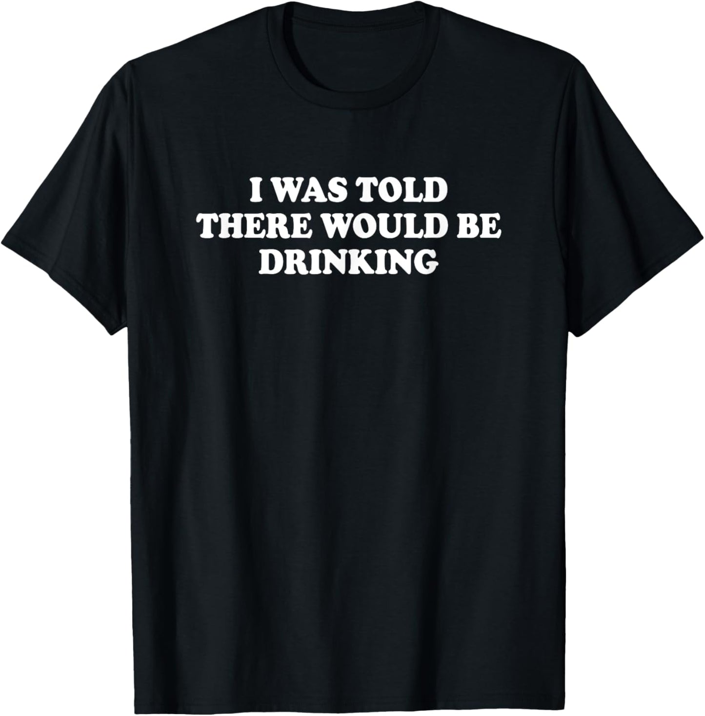 I Was Told There Would Be Drinking Cocktail Funny Quote T-Shirt - T-Shirt | Black