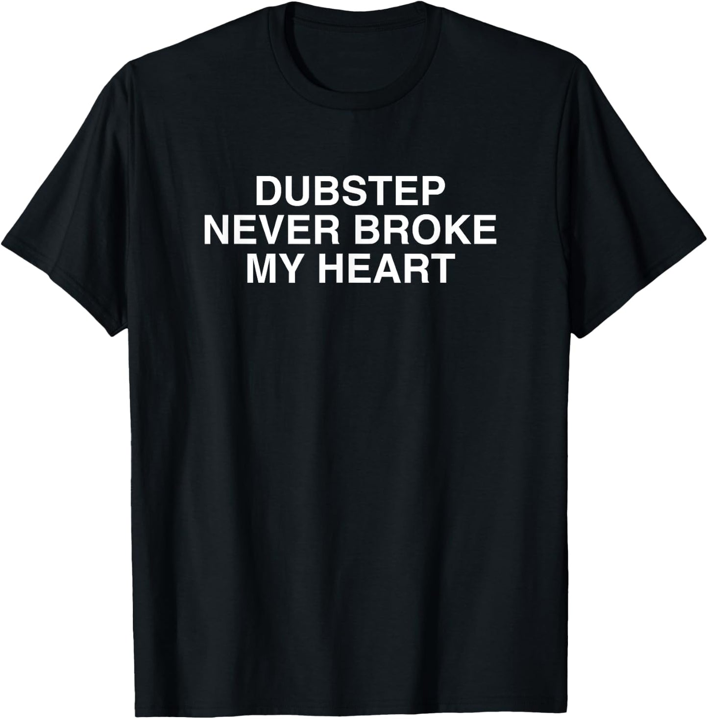 Dubstep Never Broke My Heart EDM Festival Rave Wubz Techno T-Shirt - T-Shirt | Black