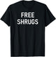 Free Shrugs, Funny, Jokes, Sarcastic T-Shirt - T-Shirt | Black