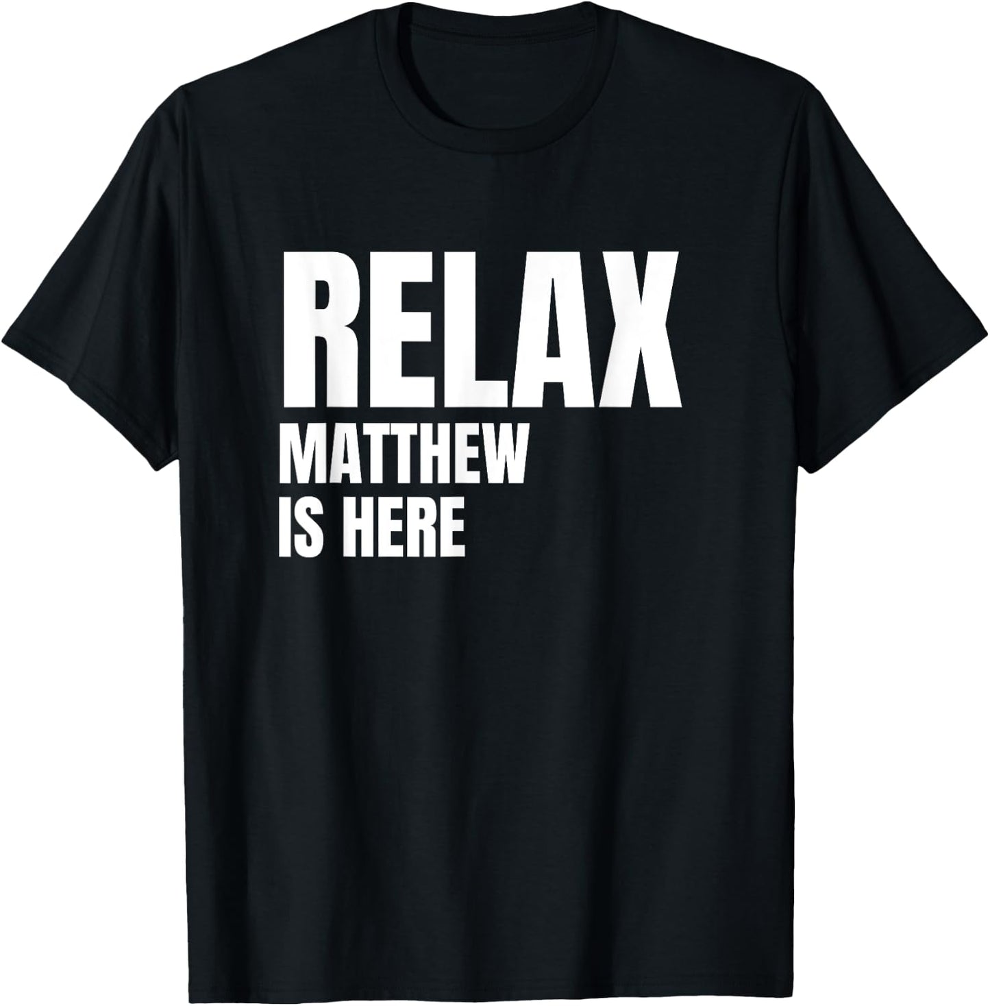 Relax Matthew Is Here Popular Birth Names Matthew Costume T-Shirt - T-Shirt | Black