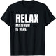 Relax Matthew Is Here Popular Birth Names Matthew Costume T-Shirt - T-Shirt | Black