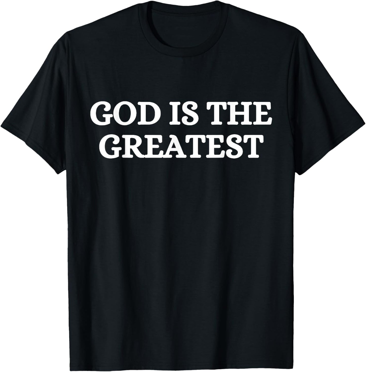 God Is The Greatest Religious Christian Quote T-Shirt - T-Shirt | Black