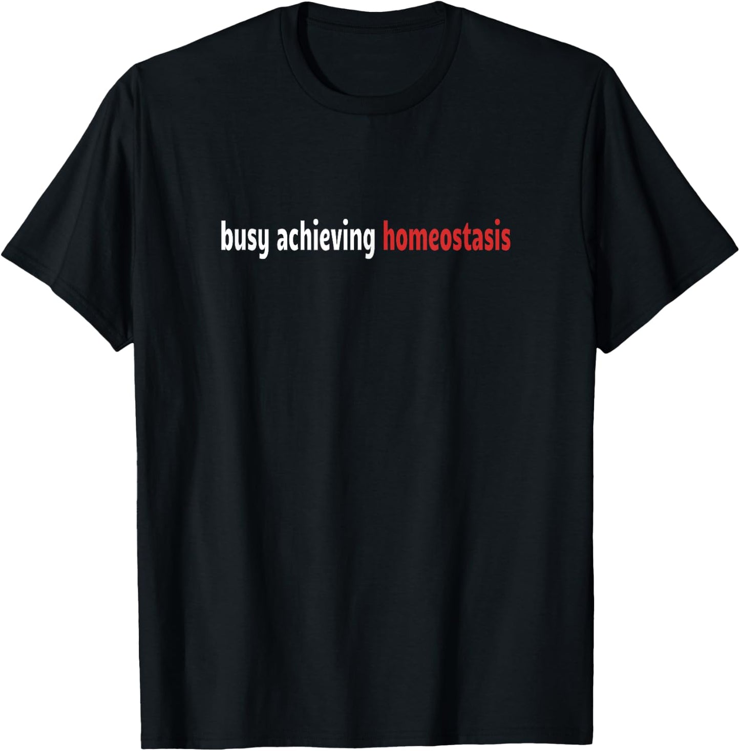 Funny Healthcare - Busy Achieving Homeostasis - Funny T-Shirt - T-Shirt | Black
